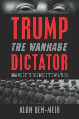 Trump: The Wannabe Dictator: Jak doszliśmy do tego tragicznego stanu rzeczy - Trump: The Wannabe Dictator: How We Got to This Dire State of Affairs