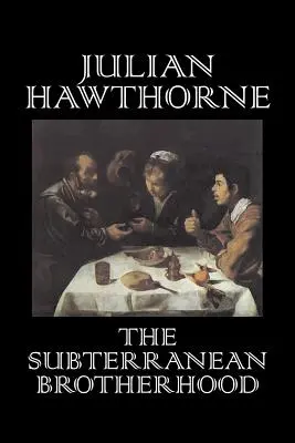 The Subterranean Brotherhood autorstwa Juliana Hawthorne'a, beletrystyka, klasyka, horror, akcja i przygoda - The Subterranean Brotherhood by Julian Hawthorne, Fiction, Classics, Horror, Action & Adventure