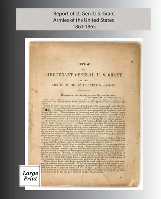 Raport generała porucznika U. S. Granta, Armie Stanów Zjednoczonych 1864-1865: Large Print Edition - Report of Lieutenant General U. S. Grant, Armies of the United States 1864-1865: Large Print Edition