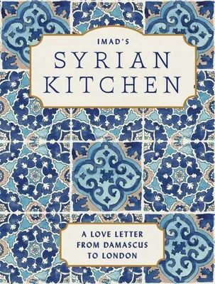 Syryjska kuchnia Imada: List miłosny do Damaszku - Imad's Syrian Kitchen: A Love Letter to Damascus