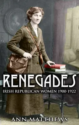 Renegaci: Irlandzkie republikanki 1900-1922 - Renegades: Irish Republican Women 1900-1922