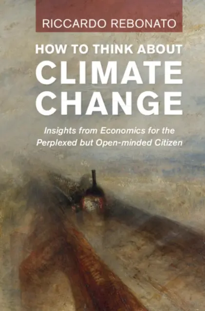 Jak myśleć o zmianach klimatu: Wgląd w ekonomię dla zakłopotanego, ale otwartego obywatela - How to Think about Climate Change: Insights from Economics for the Perplexed But Open-Minded Citizen