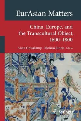 Eurasian Matters: Chiny, Europa i obiekt transkulturowy, 1600-1800 - Eurasian Matters: China, Europe, and the Transcultural Object, 1600-1800