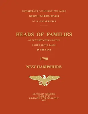 Głowy rodzin w pierwszym spisie ludności Stanów Zjednoczonych przeprowadzonym w roku 1790: New Hampshire - Heads of Families at the First Census of the United States Taken in the Year 1790: New Hampshire