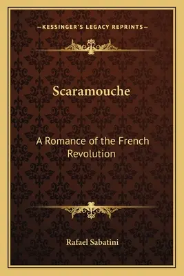 Scaramouche: Romans rewolucji francuskiej - Scaramouche: A Romance of the French Revolution