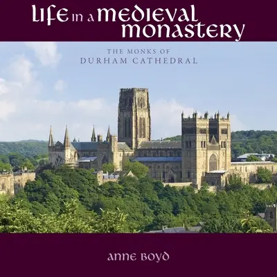 Życie w średniowiecznym klasztorze: Mnisi z katedry w Durham - Life in a Medieval Monastery: The Monks of Durham Cathedral