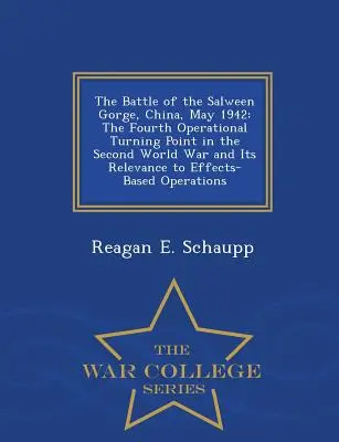 Bitwa w wąwozie Salween, Chiny, maj 1942: Czwarty operacyjny punkt zwrotny w II wojnie światowej i jego znaczenie dla operacji opartych na efektach - The Battle of the Salween Gorge, China, May 1942: The Fourth Operational Turning Point in the Second World War and Its Relevance to Effects-Based Oper