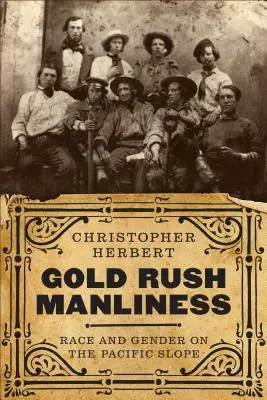 Gorączka złota: Rasa i płeć na zboczu Pacyfiku - Gold Rush Manliness: Race and Gender on the Pacific Slope