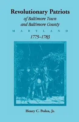 Rewolucyjni patrioci z miasta Baltimore i hrabstwa Baltimore (Maryland), 1775-1783 - Revolutionary Patriots of Baltimore Town and Baltimore County (Maryland), 1775-1783