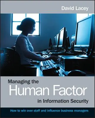 Zarządzanie czynnikiem ludzkim w bezpieczeństwie informacji - jak pozyskać pracowników i wpłynąć na biznesmenów - Managing the Human Factor in Information Security- How to win over staff and influence businessmanagers
