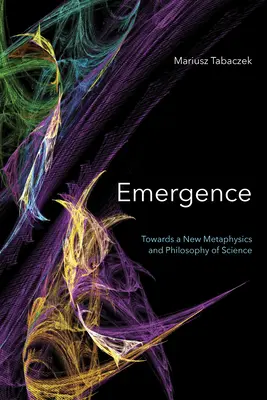 Pojawienie się: W stronę nowej metafizyki i filozofii nauki - Emergence: Towards A New Metaphysics and Philosophy of Science