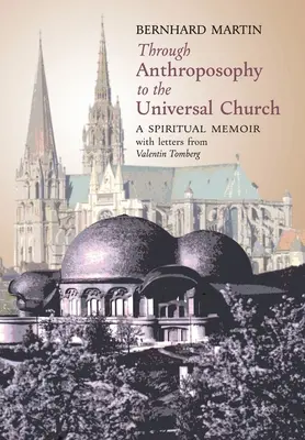 Przez antropozofię do Kościoła powszechnego: Duchowy pamiętnik z listami Valentina Tomberga - Through Anthroposophy to the Universal Church: A Spiritual Memoir, with letters from Valentin Tomberg