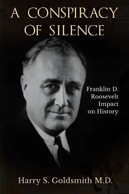 Zmowa milczenia: Wpływ Franklina D. Roosevelta na historię - A Conspiracy of Silence: Franklin D. Roosevelt Impact on History