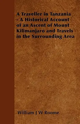 Podróżnik w Tanzanii - relacja historyczna z wejścia na Kilimandżaro i podróży po okolicy - A Traveller in Tanzania - A Historical Account of an Ascent of Mount Kilimanjaro and Travels in the Surrounding Area