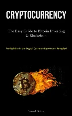 Kryptowaluty: The Easy Guide to Bitcoin Investing & Blockchain Cryptocurrency Understanding (Profitability in the Digital Currency R - Cryptocurrency: The Easy Guide to Bitcoin Investing & Blockchain Cryptocurrency Understanding (Profitability in the Digital Currency R