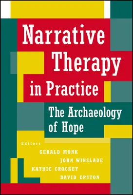 Terapia narracyjna w praktyce: Archeologia nadziei - Narrative Therapy in Practice: The Archaeology of Hope