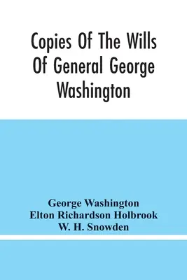 Kopie testamentów generała Jerzego Waszyngtona, pierwszego prezydenta Stanów Zjednoczonych i Marty Waszyngton, jego żony: i inne interesujące R - Copies Of The Wills Of General George Washington, The First President Of The United States And Of Martha Washington, His Wife: And Other Interesting R