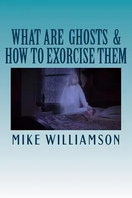 Czym są duchy: Jak je egzorcyzmować - What are Ghosts: How to Exorcise Them