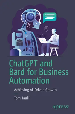 Chatgpt i Bard dla automatyzacji biznesu: Osiąganie wzrostu opartego na sztucznej inteligencji - Chatgpt and Bard for Business Automation: Achieving Ai-Driven Growth