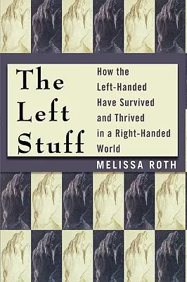 The Left Stuff: Jak leworęczni przetrwali i prosperowali w świecie praworęcznych - The Left Stuff: How the Left-Handed Have Survived and Thrived in a Right-Handed World