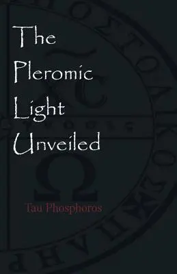 The Pleromic LIght Unveiled: Pouczająca monografia na temat świętej gnostyckiej liturgii światła pleromicznego - The Pleromic LIght Unveiled: An Instructive Monograph on the Holy Gnostic Liturgy of the Pleromic Light