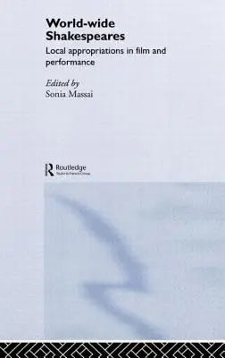 Szekspir na całym świecie: Lokalne adaptacje w filmie i przedstawieniu - World-Wide Shakespeares: Local Appropriations in Film and Performance