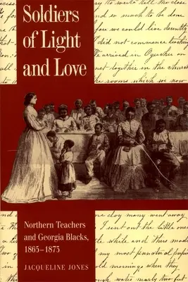 Żołnierze światła i miłości: Północni nauczyciele i czarni z Georgii, 1865-1873 - Soldiers of Light and Love: Northern Teachers and Georgia Blacks, 1865-1873