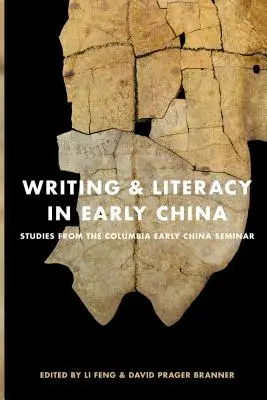 Pisanie i umiejętność czytania i pisania we wczesnych Chinach: Studia z Columbia Early China Seminar - Writing & Literacy in Early China: Studies from the Columbia Early China Seminar