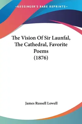 Wizja Sir Launfala, Katedra, Ulubione wiersze (1876) - The Vision Of Sir Launfal, The Cathedral, Favorite Poems (1876)