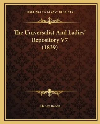 Uniwersalistyczne i damskie repozytorium V7 (1839) - The Universalist And Ladies' Repository V7 (1839)