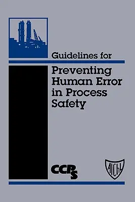 Wytyczne dotyczące zapobiegania błędom ludzkim w bezpieczeństwie procesów - Guidelines for Preventing Human Error in Process Safety