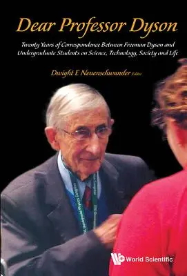 Drogi Profesorze Dyson: Dwadzieścia lat korespondencji między Freemanem Dysonem a studentami studiów licencjackich na temat nauki, technologii, społeczeństwa i życia - Dear Professor Dyson: Twenty Years of Correspondence Between Freeman Dyson and Undergraduate Students on Science, Technology, Society and Life