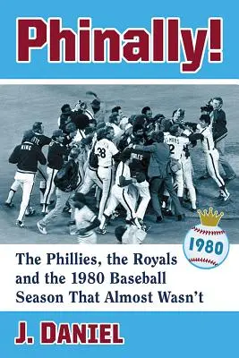 Phinally! Phillies, Royals i sezon baseballowy 1980, którego prawie nie było - Phinally!: The Phillies, the Royals and the 1980 Baseball Season That Almost Wasn't