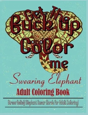 Przekleństwa: Odstresowujące przekleństwa słonia do kolorowania dla dorosłych! - Swear Word: Stress Relief Elephant Swear Words For Adult Coloring!