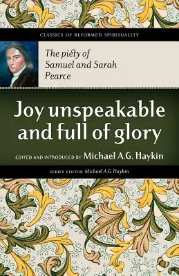 Radość niewysłowiona i pełna chwały: Pobożność Samuela i Sary Pearce'ów - Joy Unspeakable and Full of Glory: The Piety of Samuel and Sarah Pearce