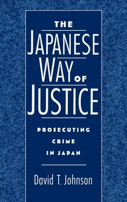 Japoński wymiar sprawiedliwości: Ściganie przestępstw w Japonii - The Japanese Way of Justice: Prosecuting Crime in Japan