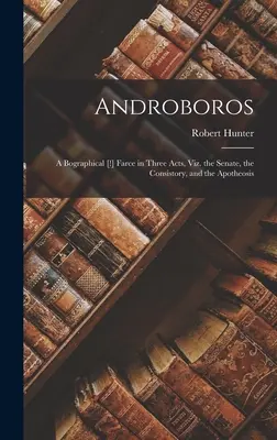 Androboros: Bograficzna [!] Farsa w trzech aktach, czyli Senat, Konsystorz i Apoteoza - Androboros: A Bographical [!] Farce in Three Acts, Viz. the Senate, the Consistory, and the Apotheosis