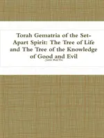 Gematria Tory jako część Ducha: Drzewo życia i drzewo poznania dobra i zła - Torah Gematria of the Set-Apart Spirit: The Tree of Life and The Tree of the Knowledge of Good and Evil