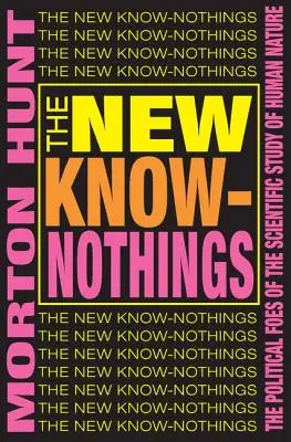 The New Know-nothings: Polityczni wrogowie naukowego badania ludzkiej natury - The New Know-nothings: The Political Foes of the Scientific Study of Human Nature