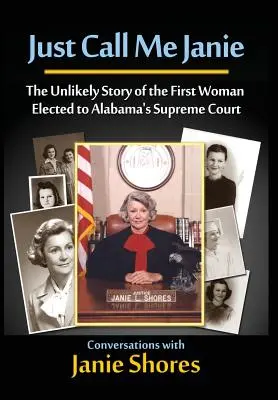 Just Call Me Janie: Nieprawdopodobna historia pierwszej kobiety wybranej do Sądu Najwyższego Alabamy - Just Call Me Janie: The Unlikely Story of the FIrst Woman Elected to Alabama's Supreme Court