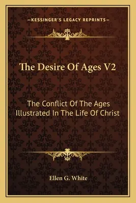 Pragnienie Wieków V2: Konflikt wieków ukazany w życiu Chrystusa - The Desire of Ages V2: The Conflict of the Ages Illustrated in the Life of Christ