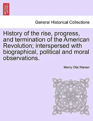 History of the Rise, Progress, and Termination of the American Revolution; Interspersed with Biographical, Political and Moral Observations. Vol. III