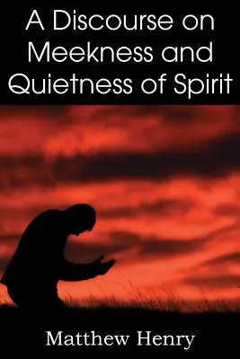 Rozprawa o łagodności i cichości ducha - A Discourse on Meekness and Quietness of Spirit