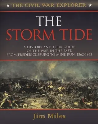 Sztormowy przypływ: Historia i przewodnik po wojnie na wschodzie, od Fredericksburga do Mine Run, 1862-1863 - The Storm Tide: A History and Tour Guide of the War in the East, from Fredericksburg to Mine Run, 1862-1863