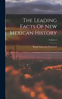 Najważniejsze fakty z historii Nowego Meksyku, tom 2 - The Leading Facts Of New Mexican History; Volume 2