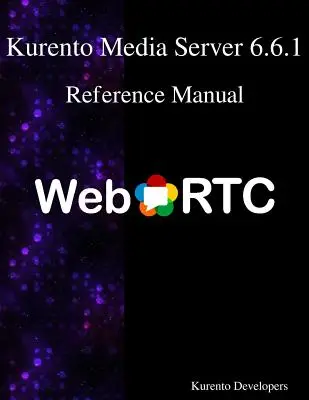 Podręcznik referencyjny Kurento Media Server 6.6.1 - Kurento Media Server 6.6.1 Reference Manual