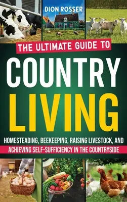Wiejskie życie: The Ultimate Guide to Homesteading, Beekeeping, Raising Livestock, and Achieving Self-Sufficiency in the Countryside (Najlepszy przewodnik po gospodarstwie domowym, pszczelarstwie, hodowli zwierząt i samowystarczalności na wsi) - Country Living: The Ultimate Guide to Homesteading, Beekeeping, Raising Livestock, and Achieving Self-Sufficiency in the Countryside
