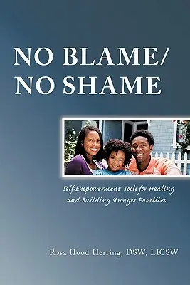 No Blame/No Shame: Narzędzia samowzmacniające do uzdrawiania i budowania silniejszych rodzin - No Blame/No Shame: Self-Empowerment Tools for Healing and Building Stronger Families