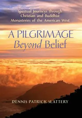 Pielgrzymka poza wiarę: Duchowe podróże przez chrześcijańskie i buddyjskie klasztory amerykańskiego Zachodu - A Pilgrimage Beyond Belief: Spiritual Journeys through Christian and Buddhist Monasteries of the American West