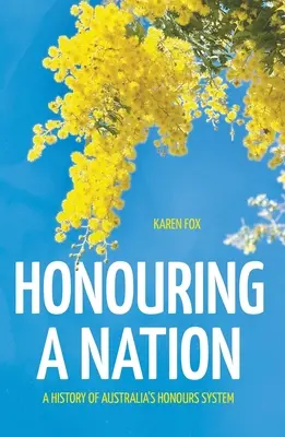 Honouring a Nation: Historia australijskiego systemu wyróżnień - Honouring a Nation: A History of Australia's Honours System